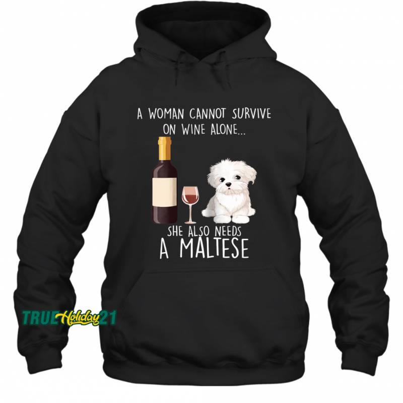 Woman Cannot Survive On Wine Alone Needs A Maltese Hoodie