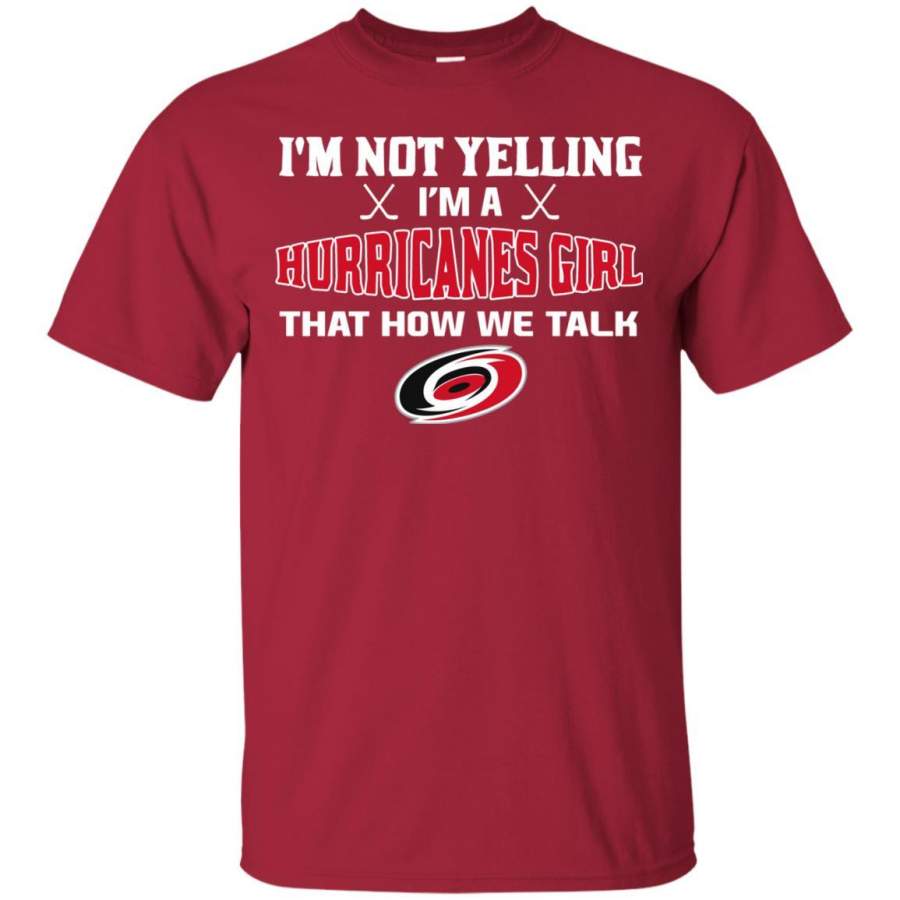 I’m Not Yelling I’m A Carolina Hurricanes Girl T Shirts