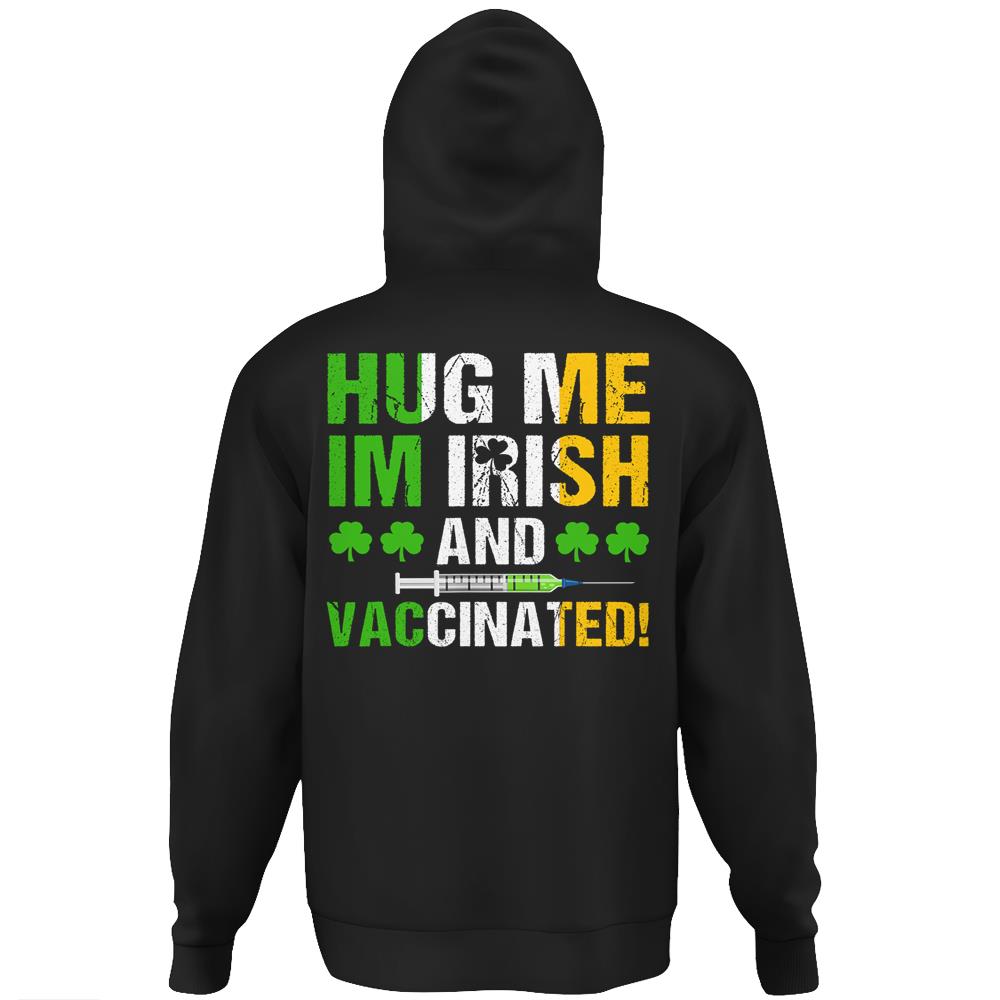 Hug Me Im Irish And Vaccinated St Patrick’S Day 2021 Gift Hoodie Print On Back