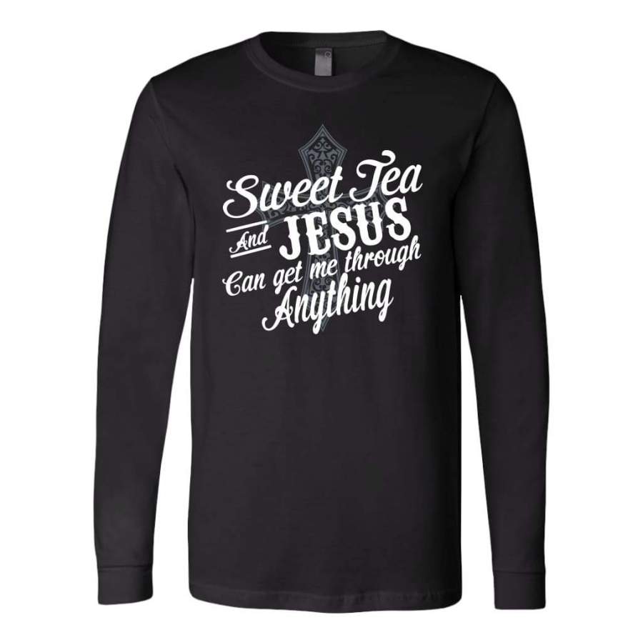 Sweet tea and Jesus can get me through anything long sleeve shirt