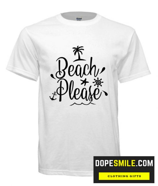 Beach please cool T shirt