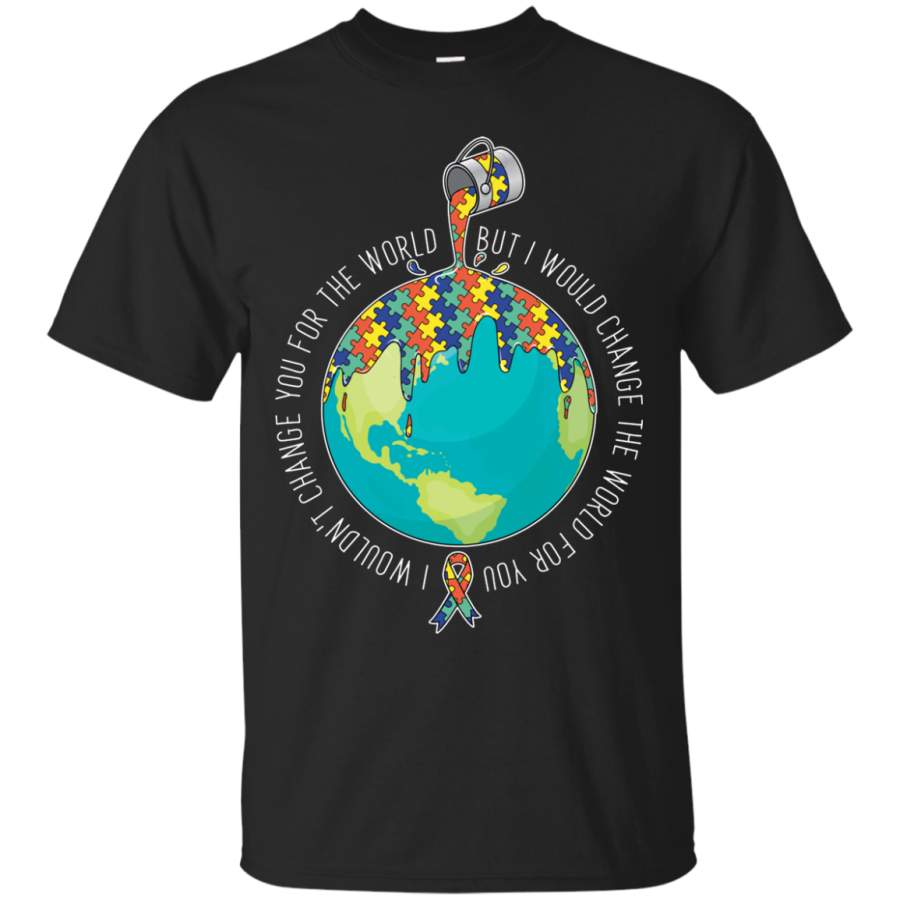 AGR Autism I Wouldn’t Change You For The World But I Would Change The World Shirt