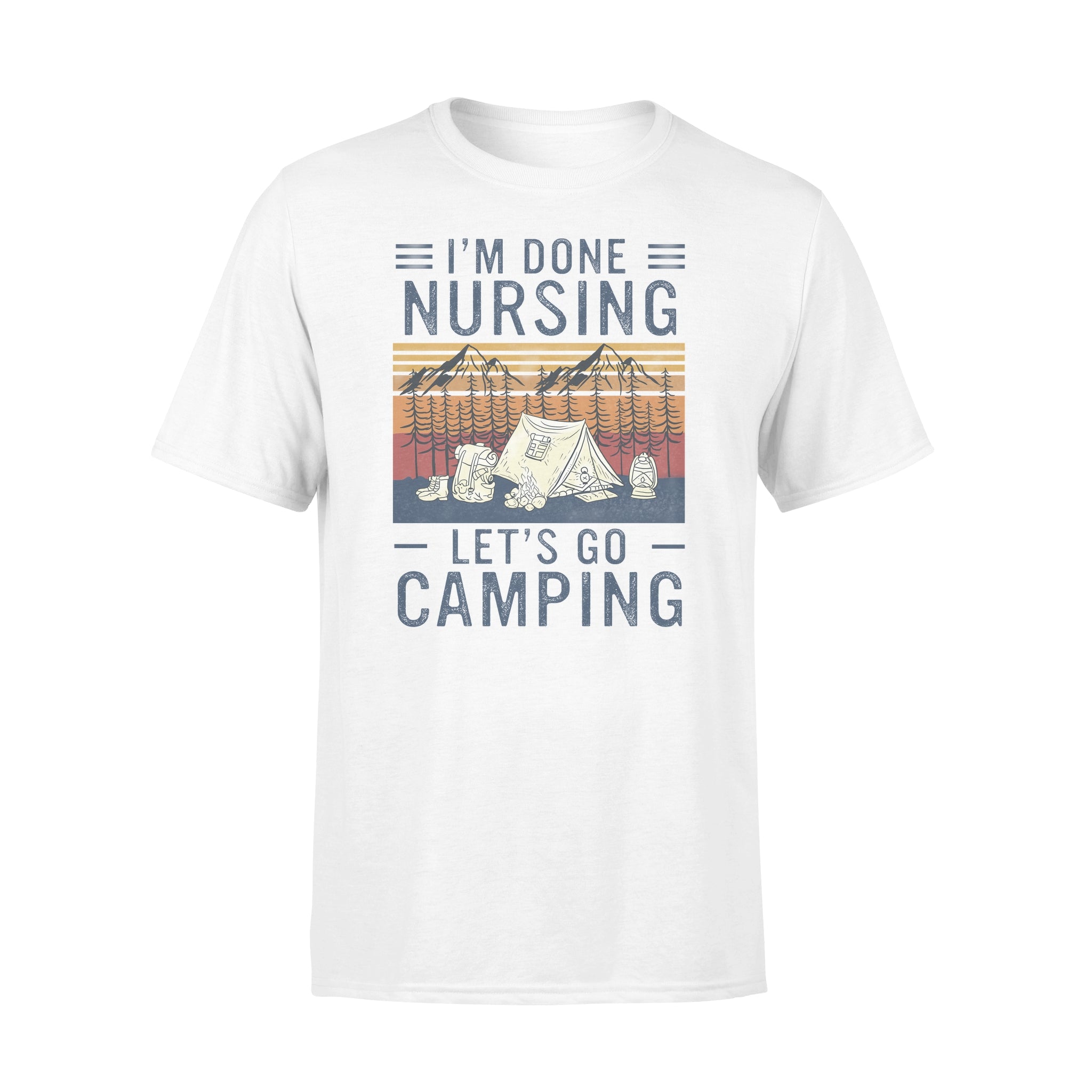 Ff Im Done Nursing Lets Go Camping Cotton T Shirt