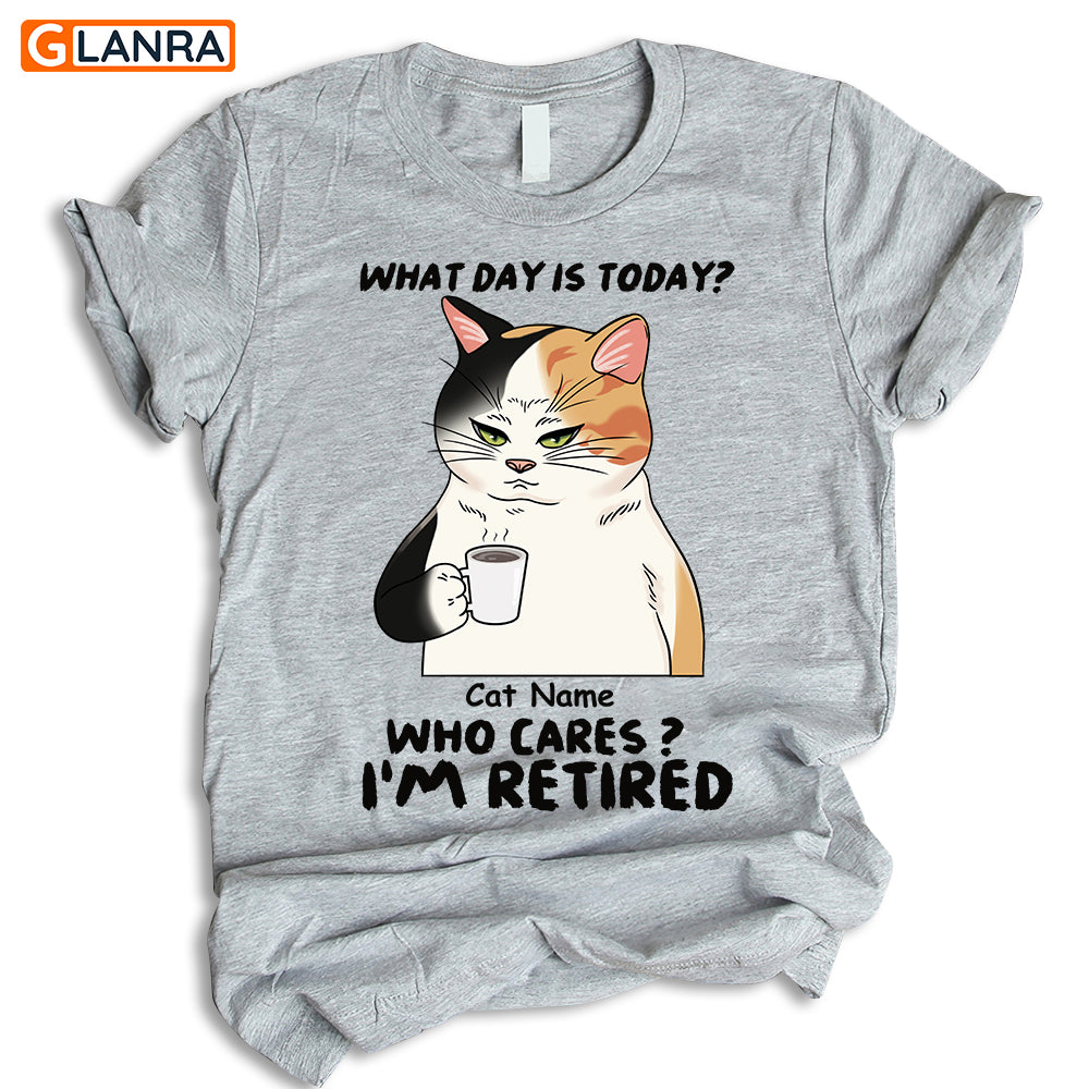 Personalized What Day Is Today? Who Cares? I’M Retired T-Shirt/Hoodie, Custom Cat T-Shirt/Hoodie, Funny Cat T-Shirt/Hoodie, Gift For Cat Lovers