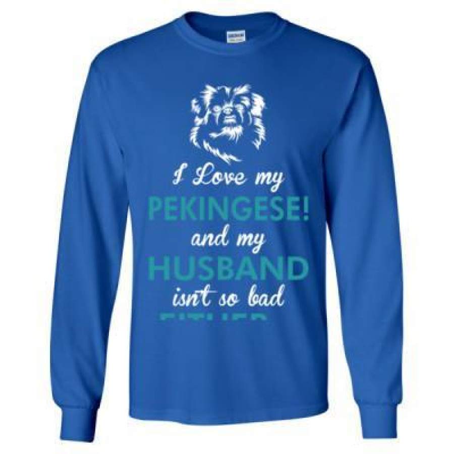 AGR I Love My Pekingese Dog My Husband Isnt So Bad Either – Long Sleeve T-Shirt