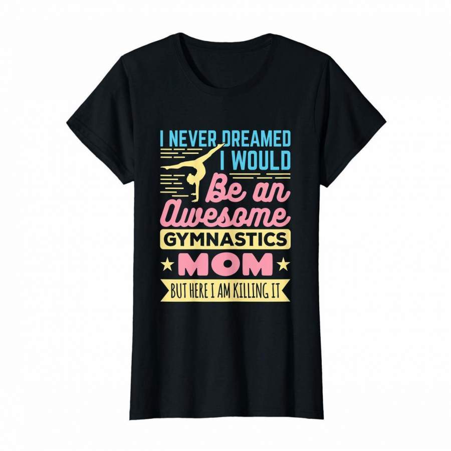 Womens Gymnastics Mom – Killing It – Gymnast Mom Quote T-Shirt