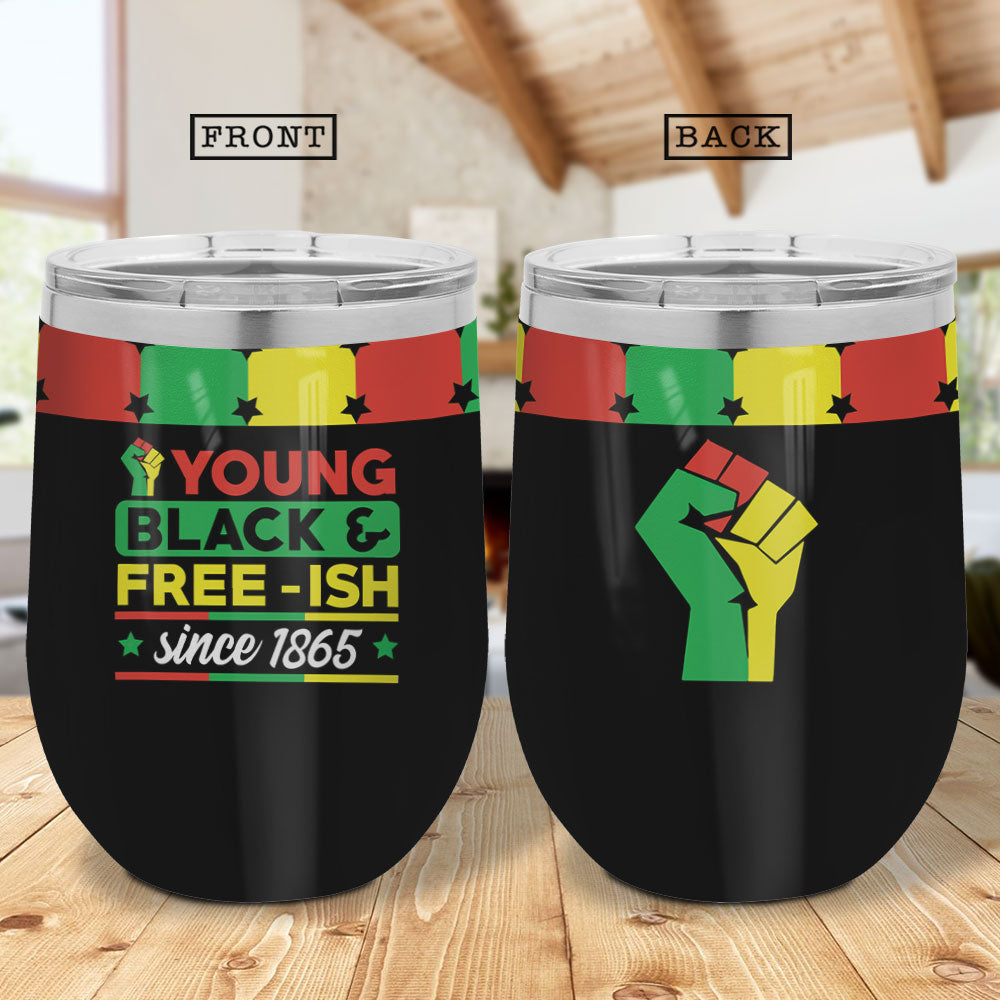 Young Black And Free Ish Since 1865 Africa American Independence Day African Black Dngb1206009Z Wine Tumbler