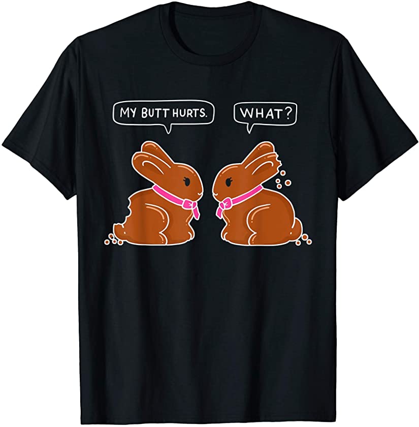 My Butt Hurts, What Funny Bunny Lover Gift Ideas Easter Day T-Shirt