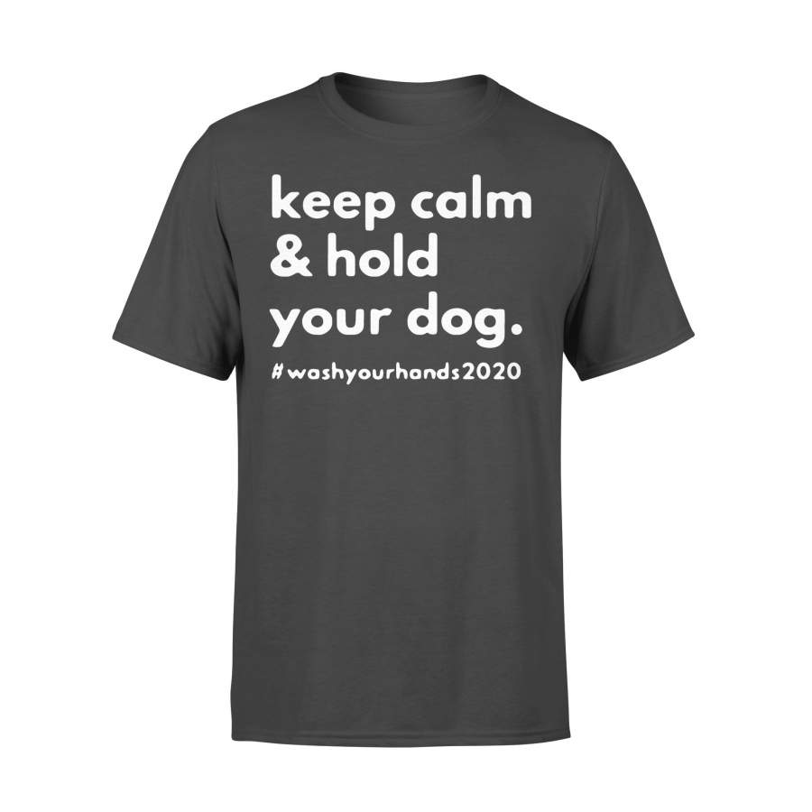 Keep Calm & Hold Your Dog T-shirt