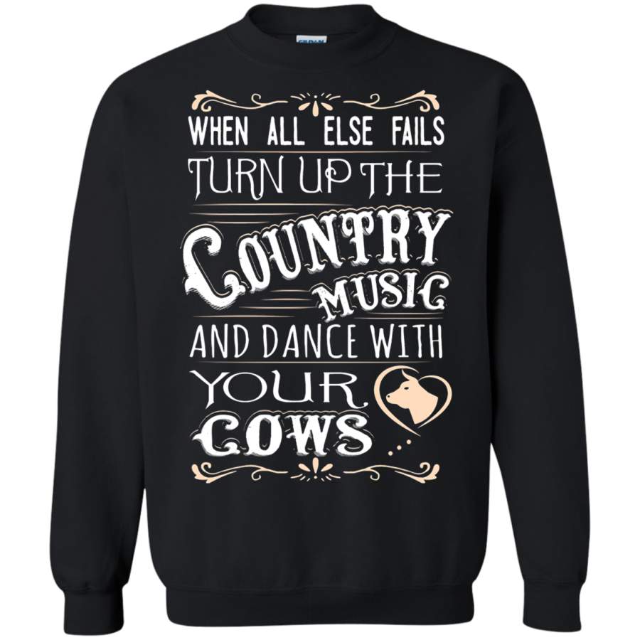 AGR When All Else Fails Country Music And Dance With Your Cows Sweatshirt