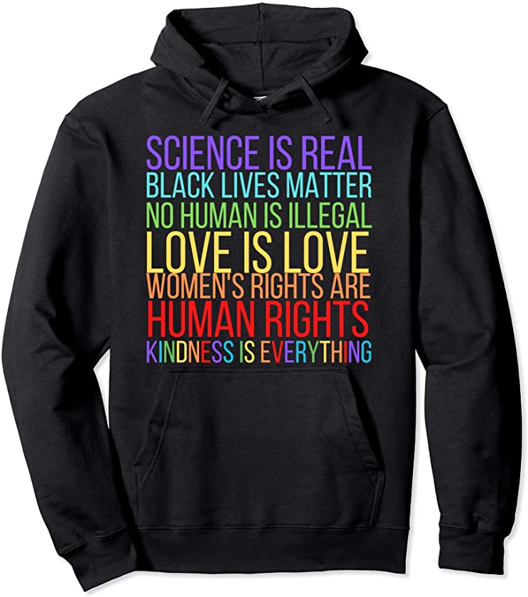 Science is Real. Black Lives Matter. Love is Love. Kindness. Pullover Hoodie