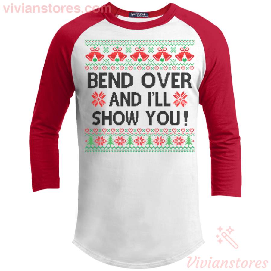 Bend Over Ugly Christmas Raglan Sleeve Shirt I’ll Show You Xmas Holiday