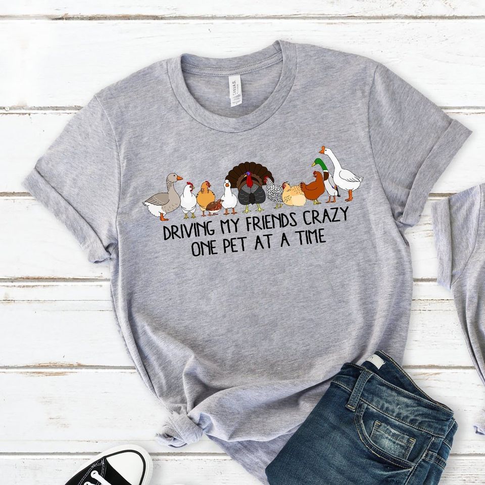 Poultry Driving My Friends Crazy One Pet At A Time Standard/Premium T-Shirt