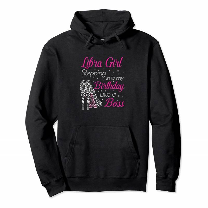 Womens Libra Girl Stepping Into My Birthday Like A Boss Shirt Pullover Hoodie, T-Shirt, Sweatshirt