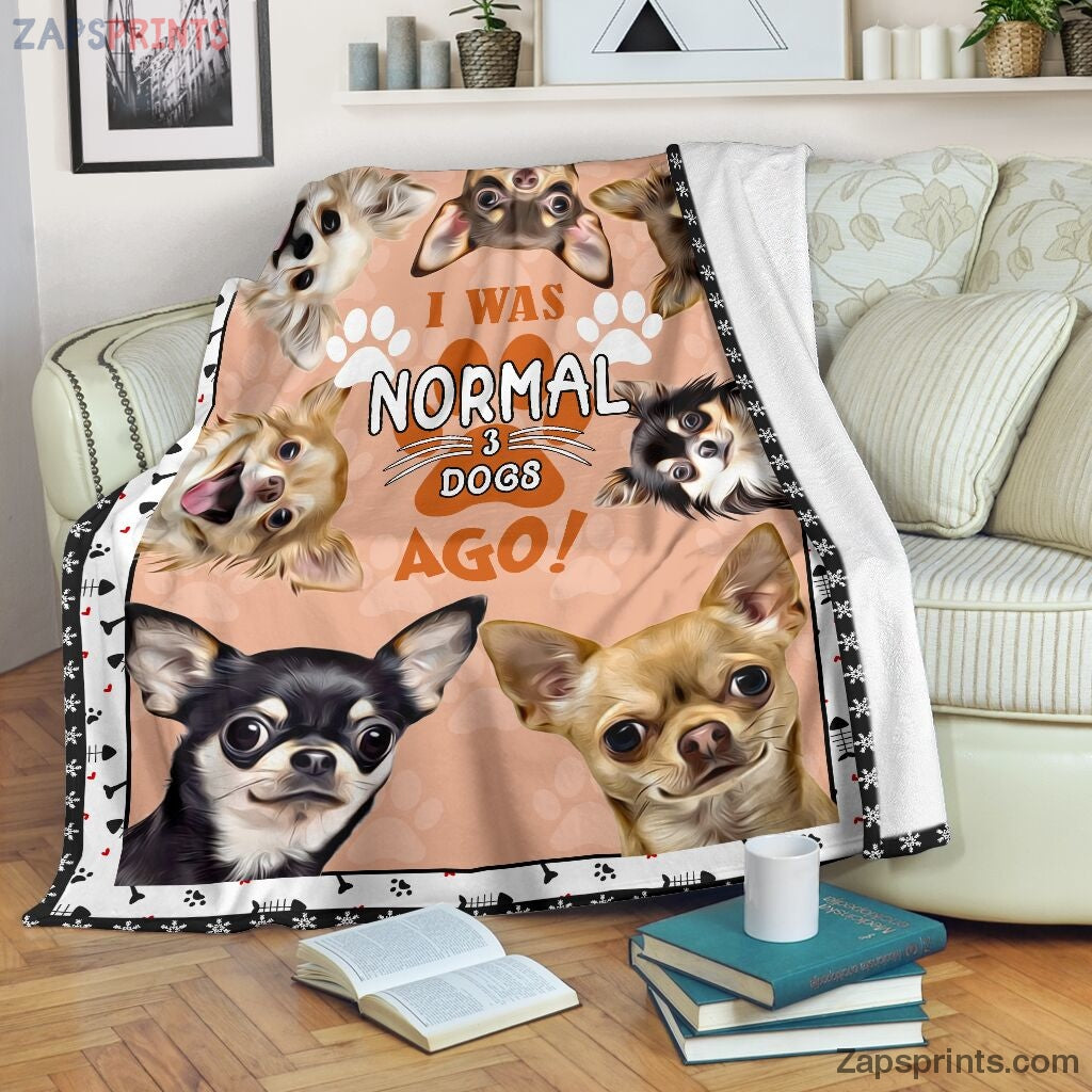 I Was Normal 3 Dogs Ago Chihuahua Blanket – Cool Gift Ideas