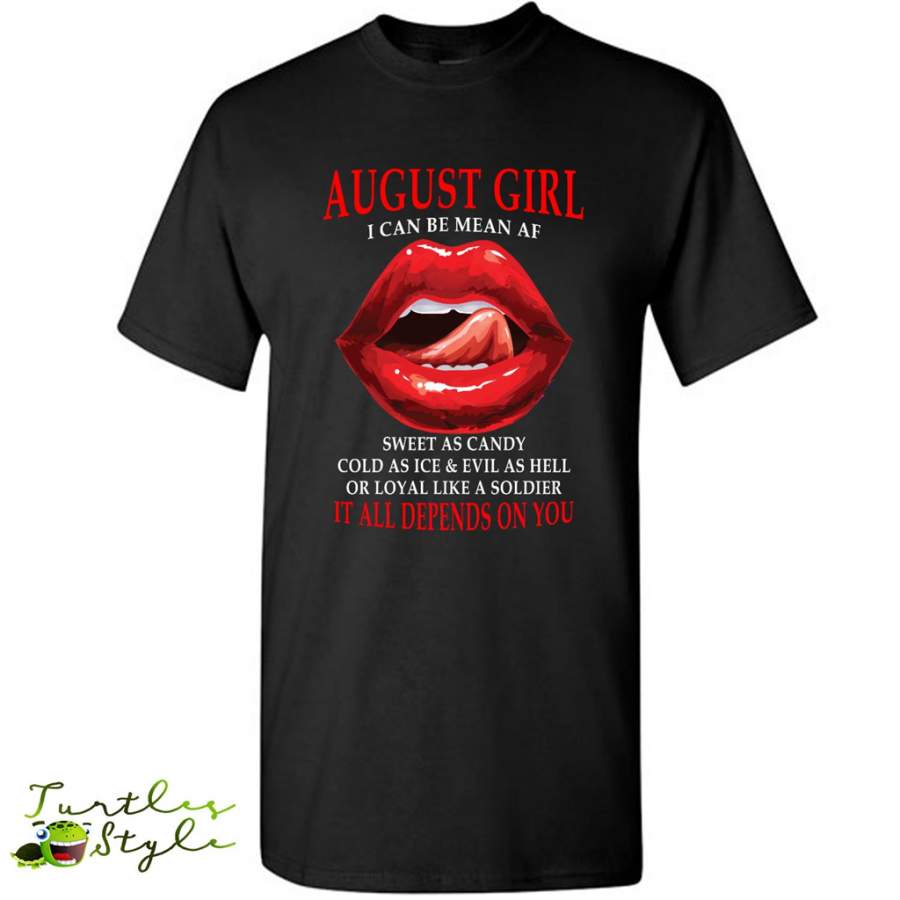 August Girl I Can Be Mean AF Sweet As Candy Cold As Ice Evil As Hell It All Depends On You – Gildan Short Sleeve Shirt