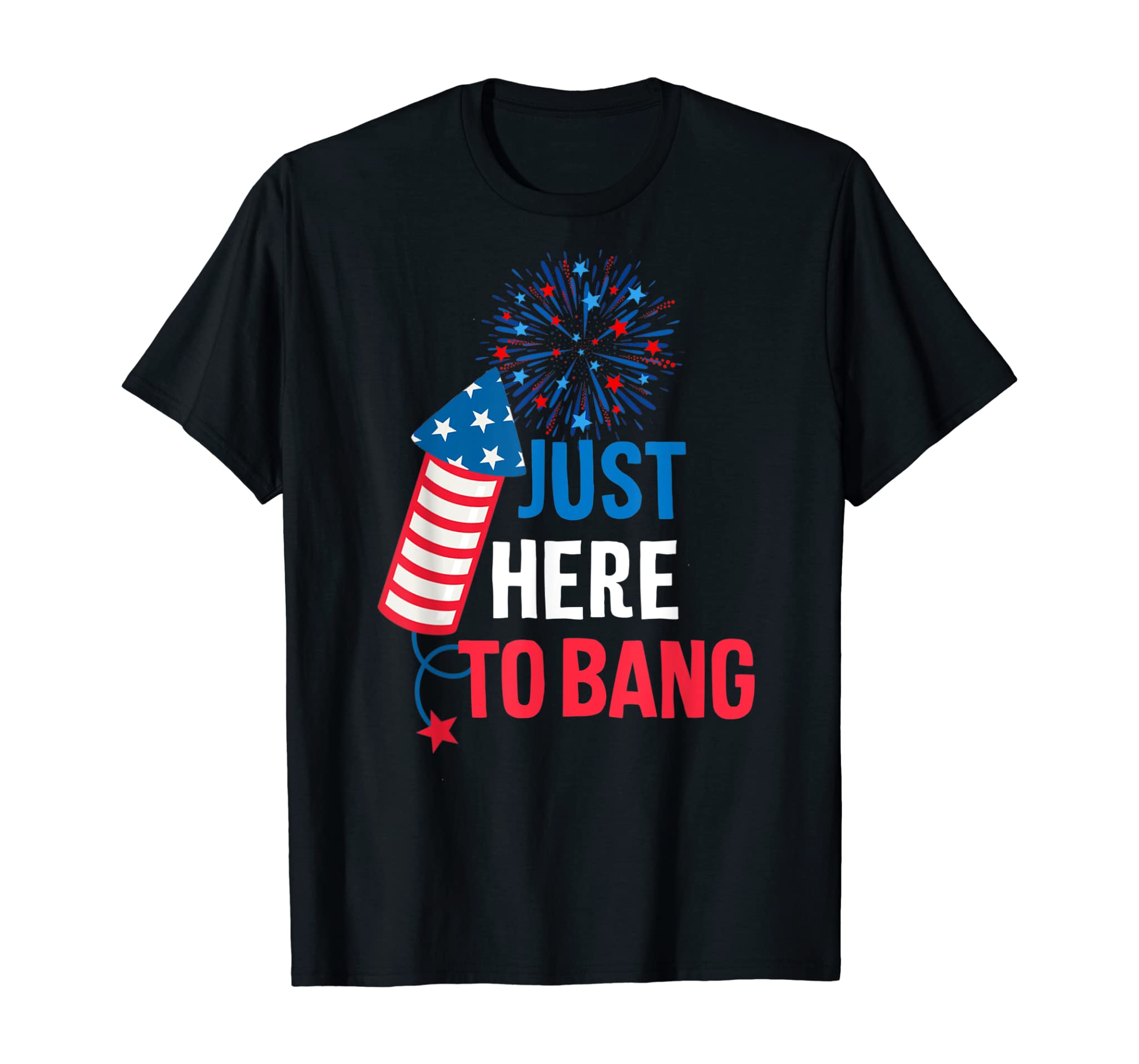 4th Of July Firecracker And Fireworks Just Here To Bang T-Shirt