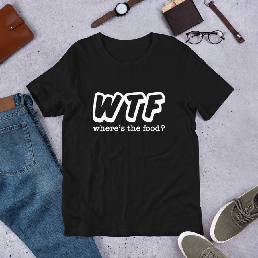 WTF Where’s the food T-Shirt Food Lover Shirt WTF Shirt Funny Sarcastic Prank T-Shirt Best Friend Shirt S-4XL Plus Size Unisex T-shirt