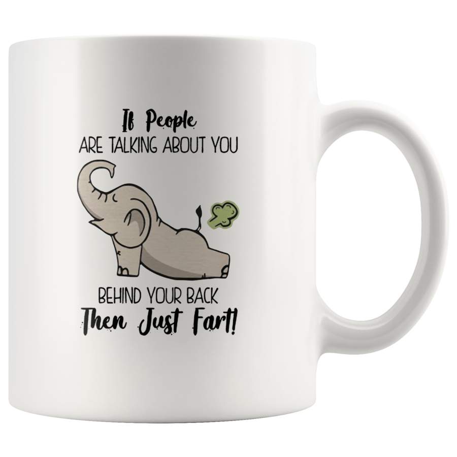 If People Are Talking About You Behind Your Back Then Just Fart Elephant Farting White Coffee Mug