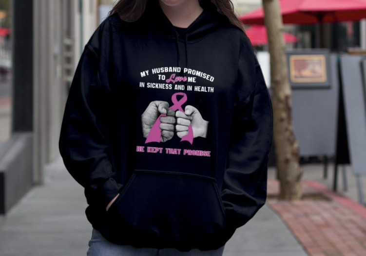 Breast Cancer My Husband Promised To Love Me In Sickness And In Health He Kept That Promise Standard Hoodie