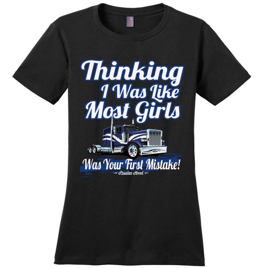 Thinking I Was Like Most Girls Was Your First Mistake Womens Trucker Shirts