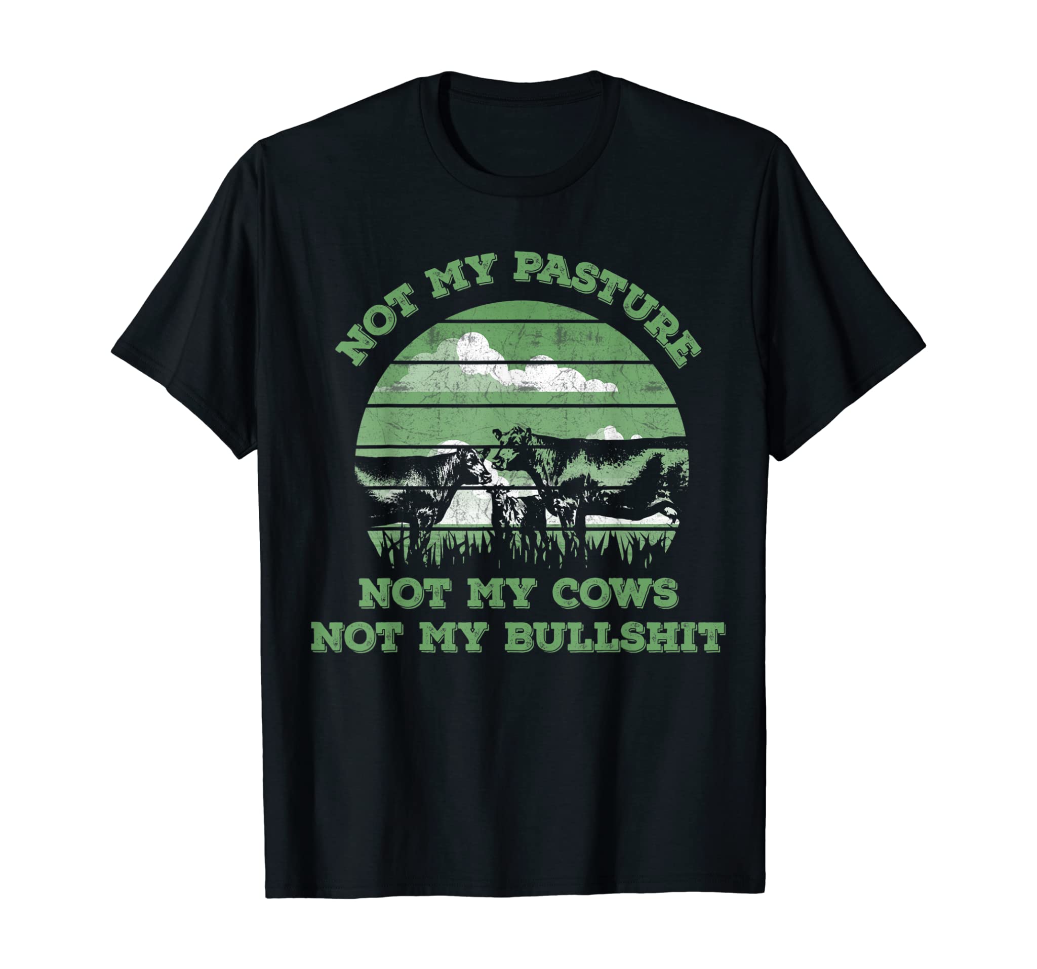 Not my pasture not my cows not my bullshit T-Shirt