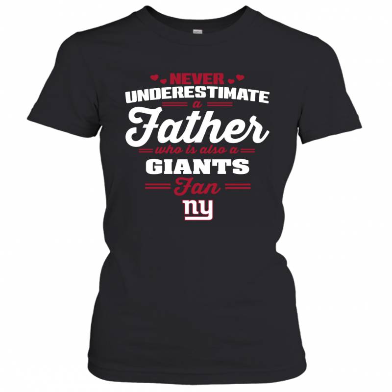 Never Underestimate A Father Who Is Also A New York Giants Fan Father’s day gift Women’s T-Shirt