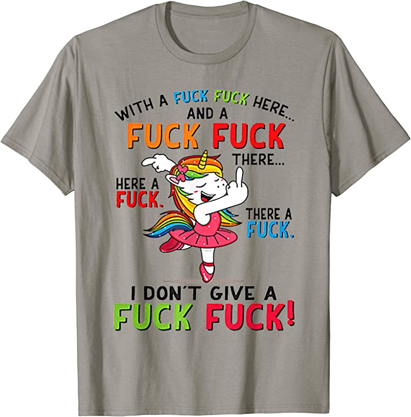 With A Fuck Fuck Here Unicorn Dancing Tshirt T-Shirt