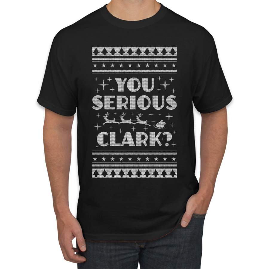 You Serious Clark Christmas Vacation Movie Ugly Christmas Sweater Men’s Graphic T-Shirt