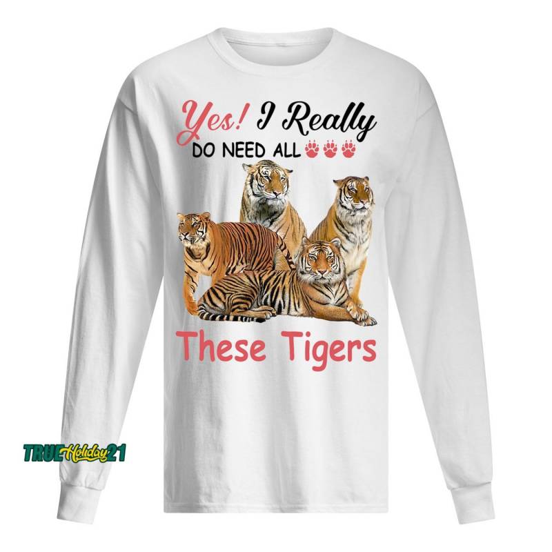 Yes I really do need all These Tigers shirt Men’s Long Sleeved T-Shirt