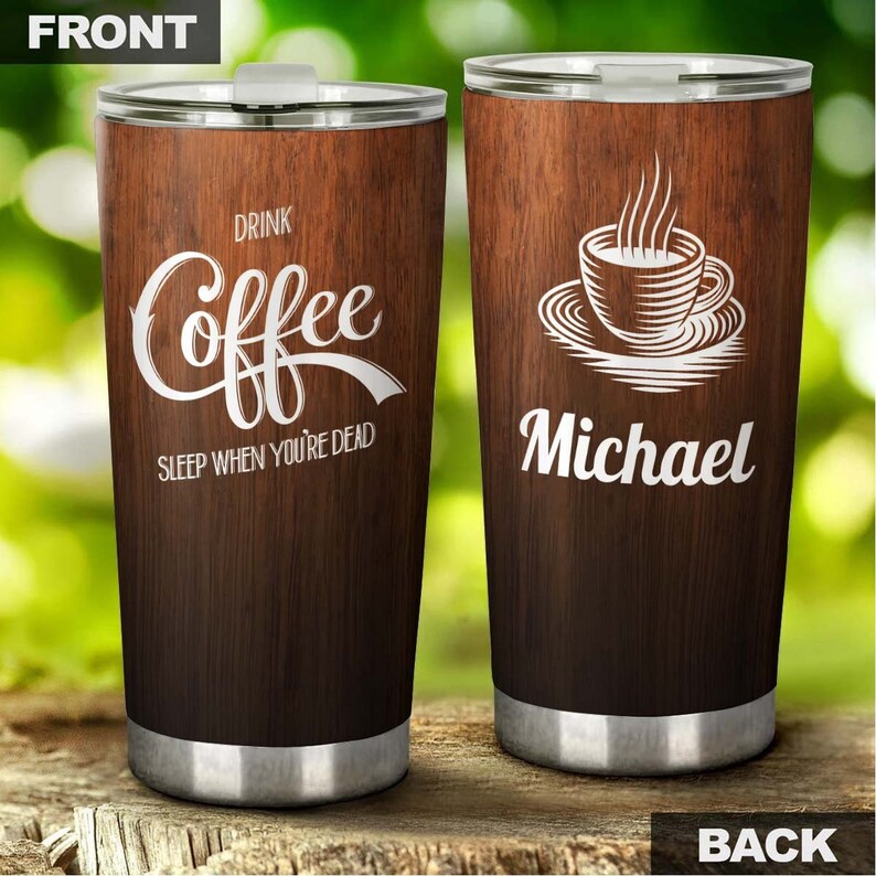 Drink Coffee Sleep When You Are Dead Personalized Coffee Tumbler-Birthday Christmas Gift For Coffee Lover For Her