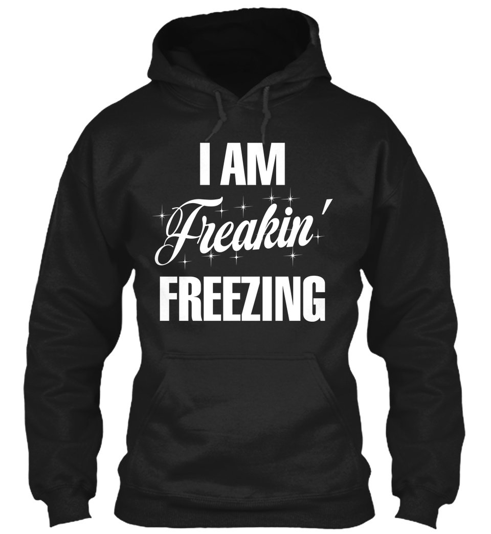 I Am Freaking Freezing Gift Standard Hoodie