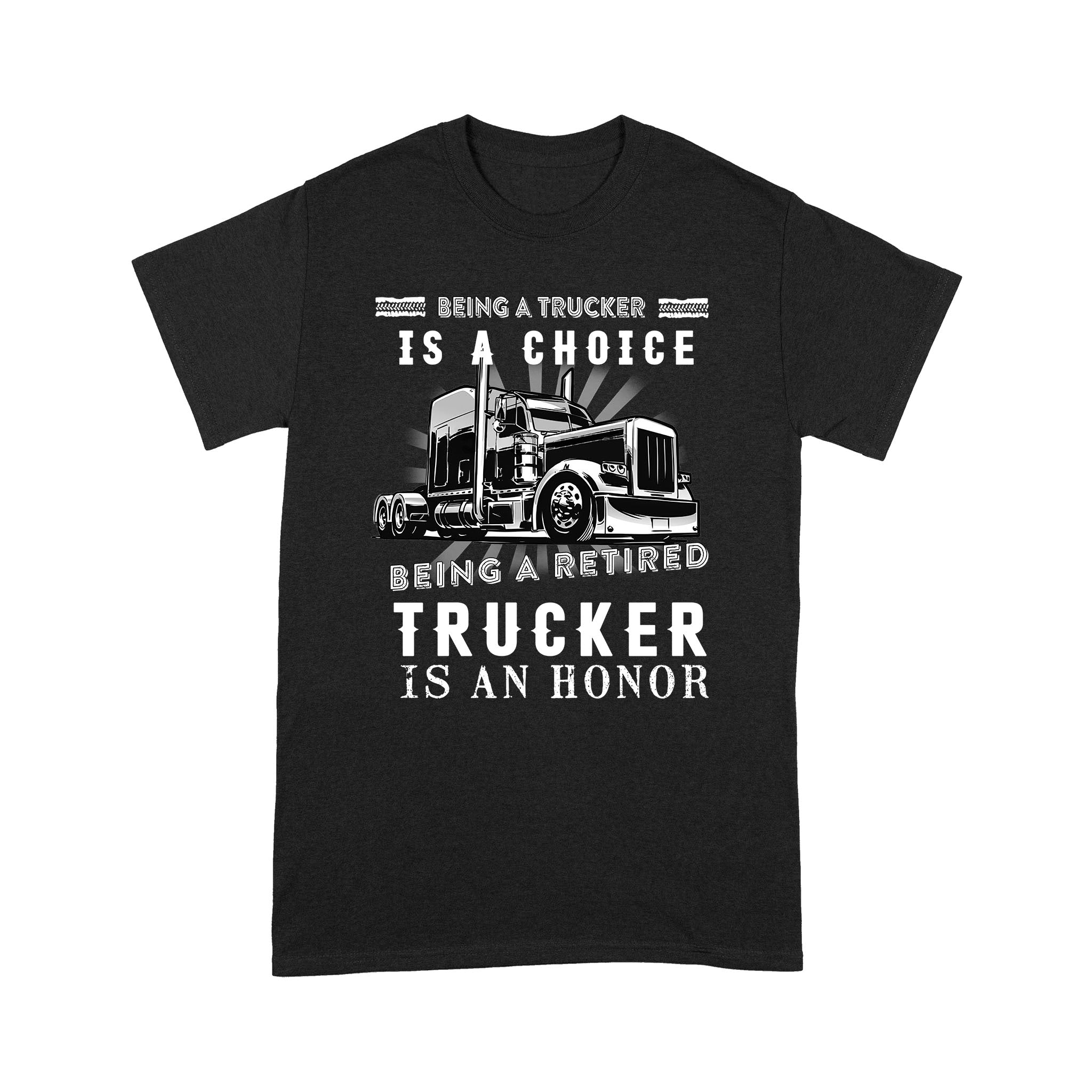 FF Being A Trucker Is A Choice Being A Retired Trucker Is An Honor – Standard T-shirt