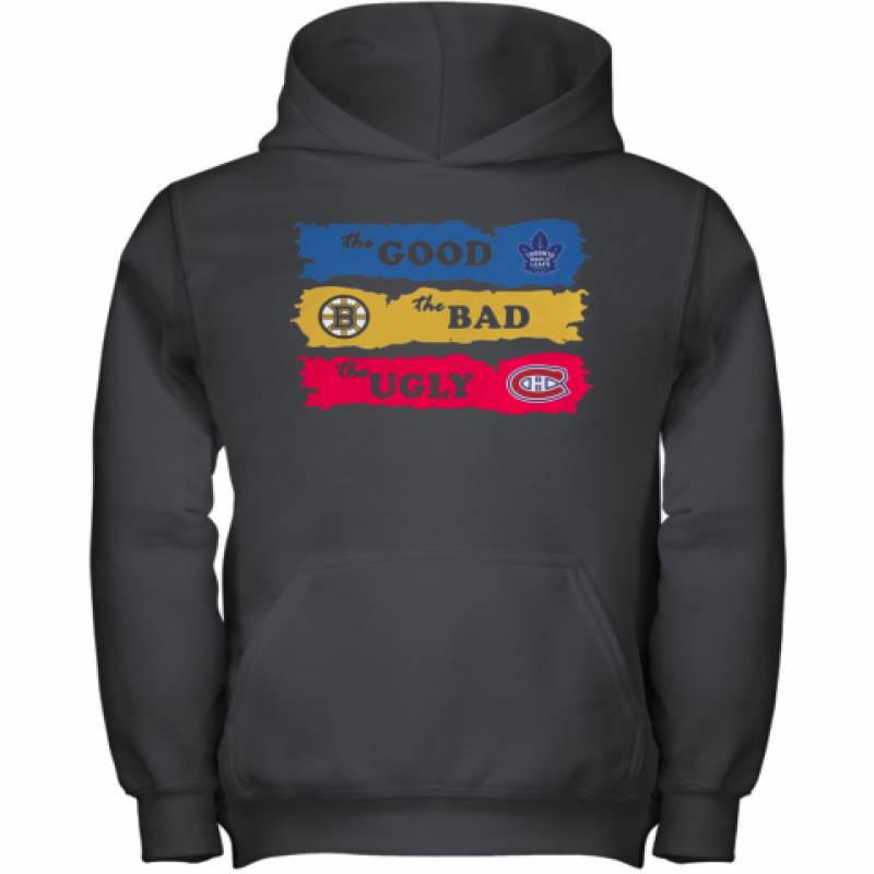 The Good Toronto Maple Leafs The Bad Boston Bruins The Ugly Canadiens Montreal Youth Hoodie