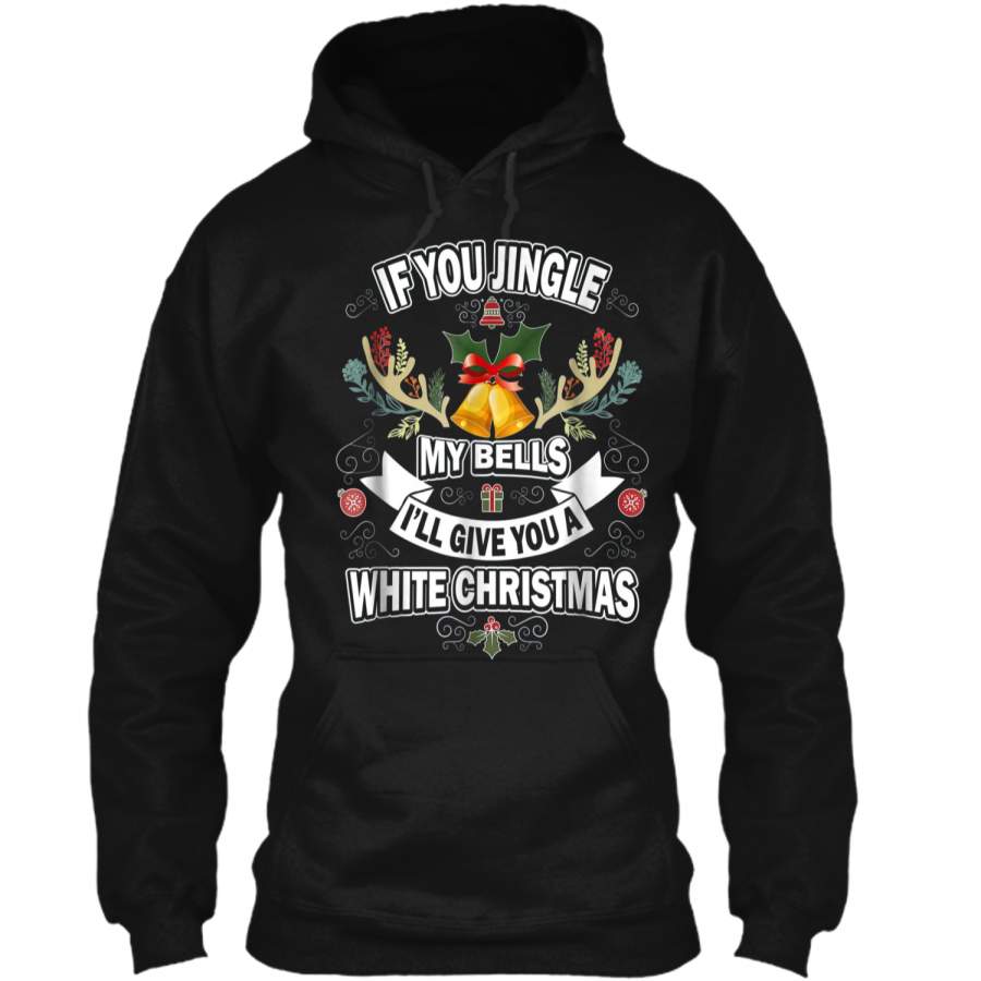 If You Jingle My Bells Funny Adult Christmas  Pullover Hoodie 8 oz