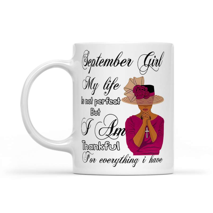 September Black Girl My Life Is Not Perfect But I Am Thankful For Everything I Have – White Mug