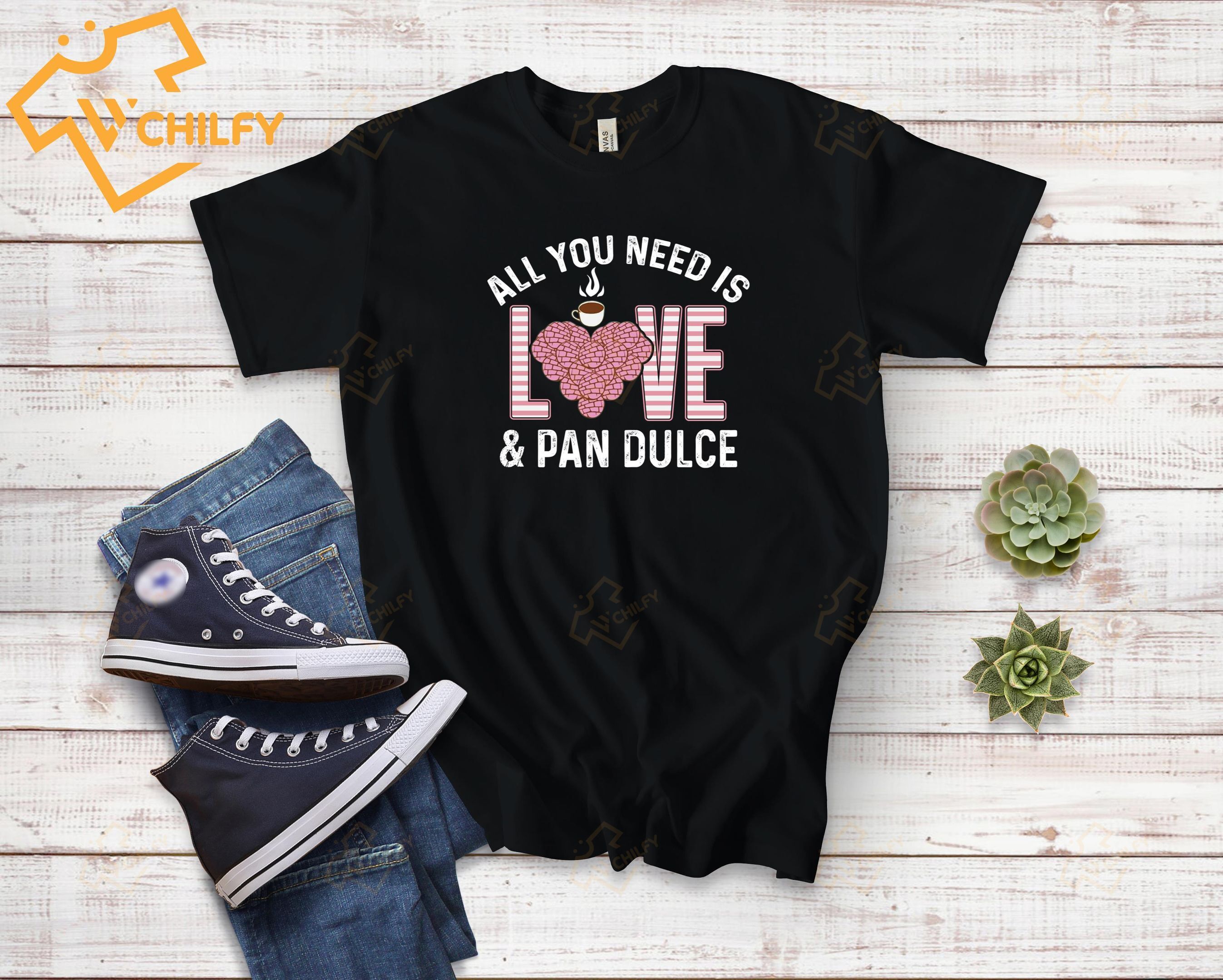 All you need is pan dulce shirt, Pan lover shirt, Latin culture shirt, Mexican cuisine shirt, Chicana shirt