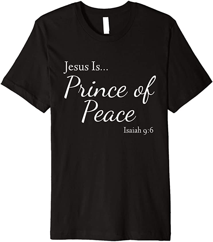 Jesus Is Prince of Peace Isaiah 9:6 Premium T-Shirt