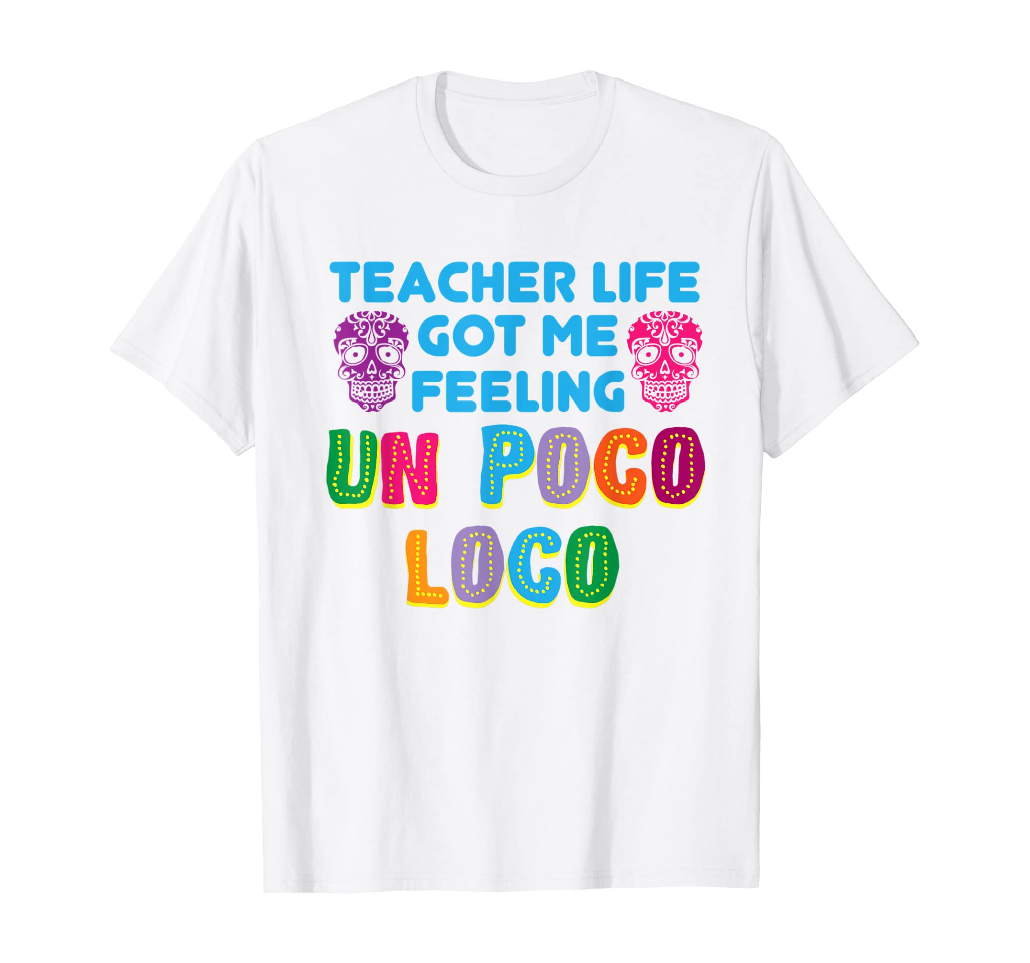 Teacher Life Got Me Feeling Un Poco Loco Shirt