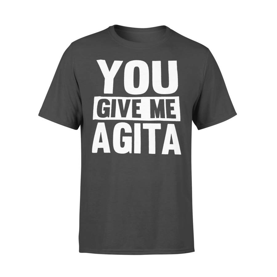 You Give Me Agita T-shirt