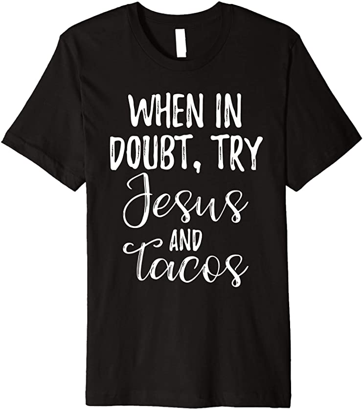 When In Doubt Try Jesus And Tacos Funny Christian Phrase Premium T-Shirt