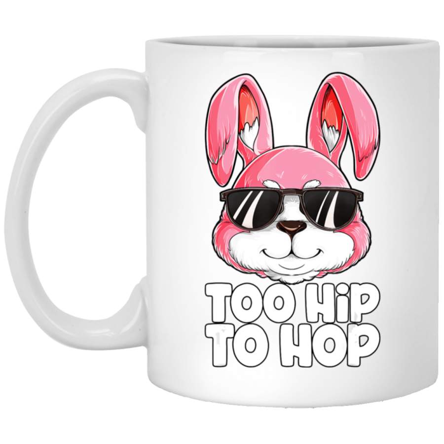 Too Hip To Hop Easter Day Bunny Boys Girls Kids Men 11oz 15oz White Mug Happy Easter Day Funny Colors Eggs Bunny Ears Peeps Cute