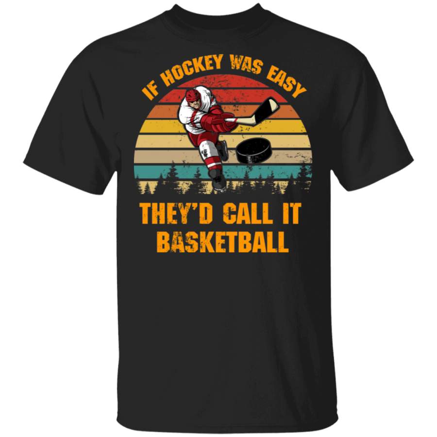 Vintage Retro If Hockey Was Easy They’d Call It Basketball Hockey Lover Player Trainer Coaches Teams Boys Girls Women Gifts T-Shirt