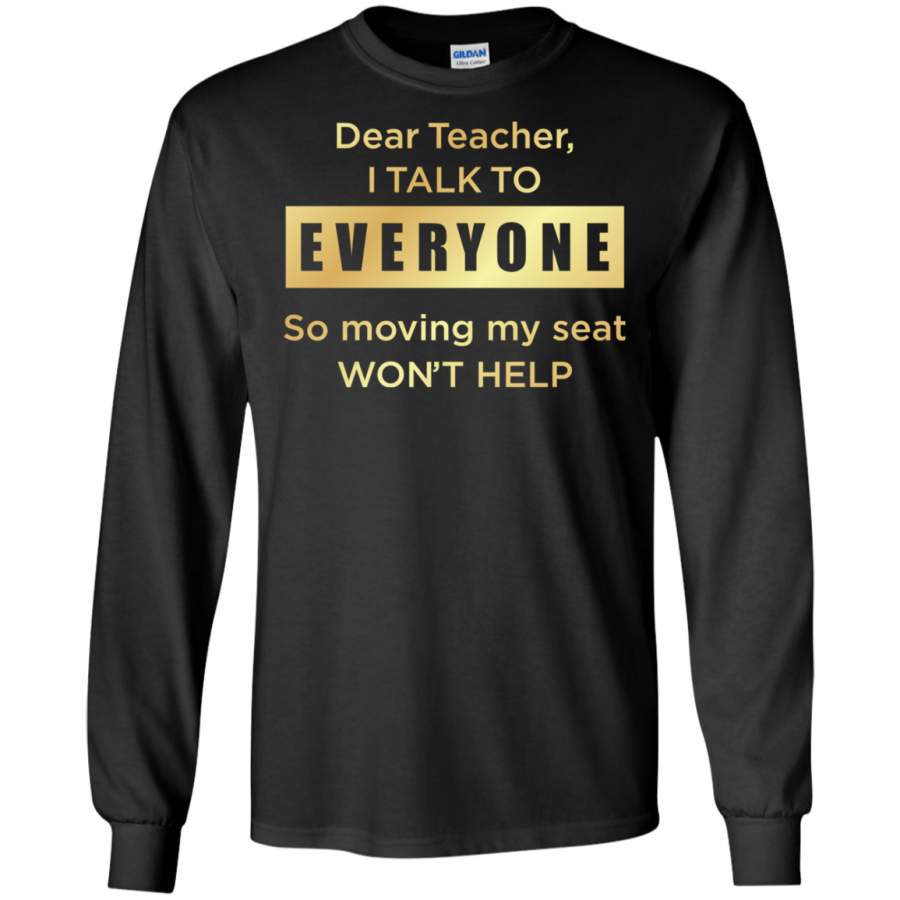 AGR Dear teacher i talk to everyone so moving my seat Long T-shirt