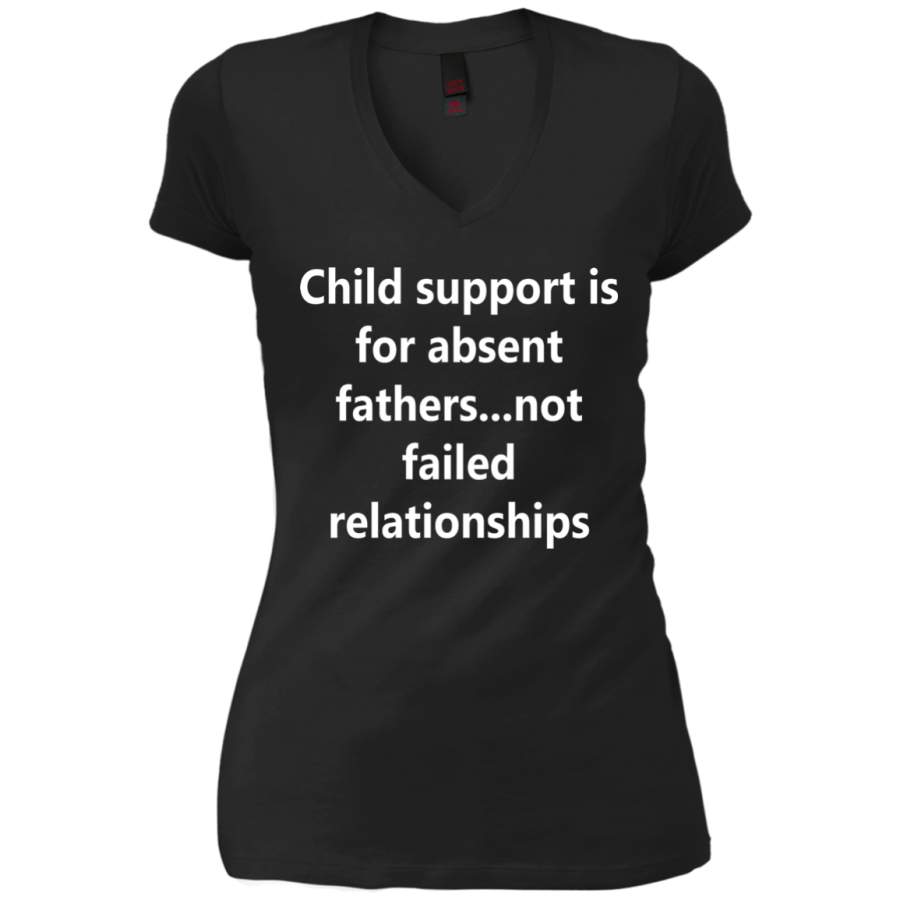 AGR Child support is for absent fathers not failed relationships Ladies V-Neck