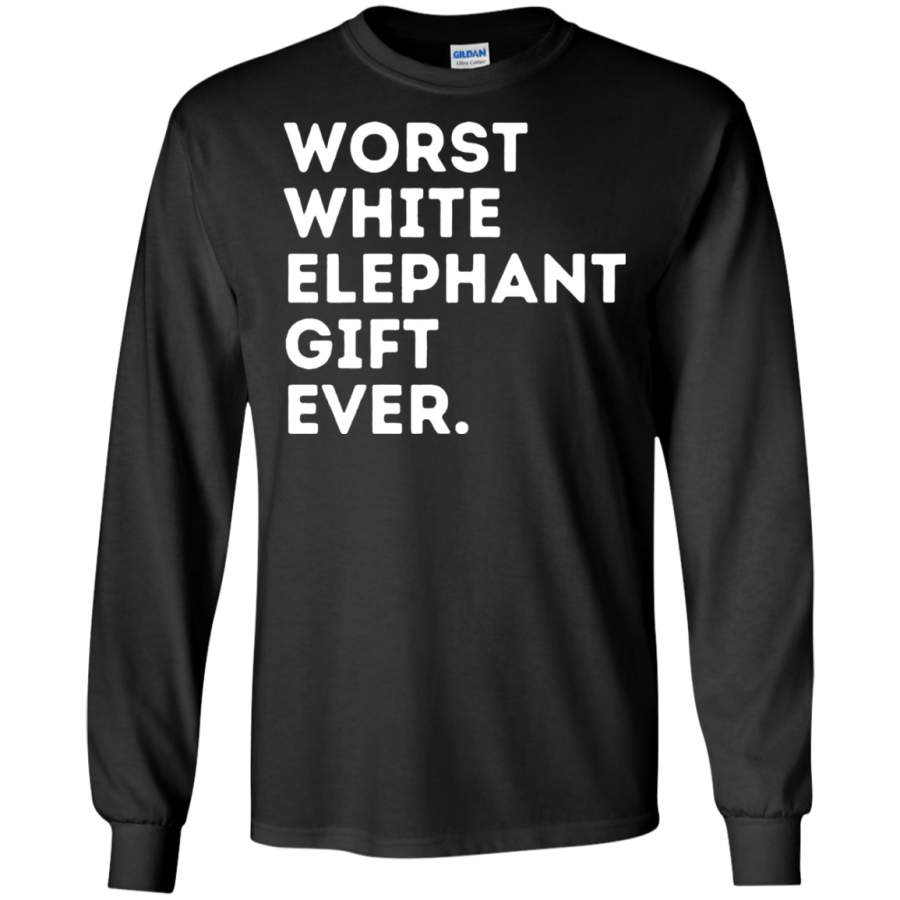 Best Worst White Elephant Gift Ever Funny Gifts Under 20 25 LS Shirt/Hoodie/Sweatshirt