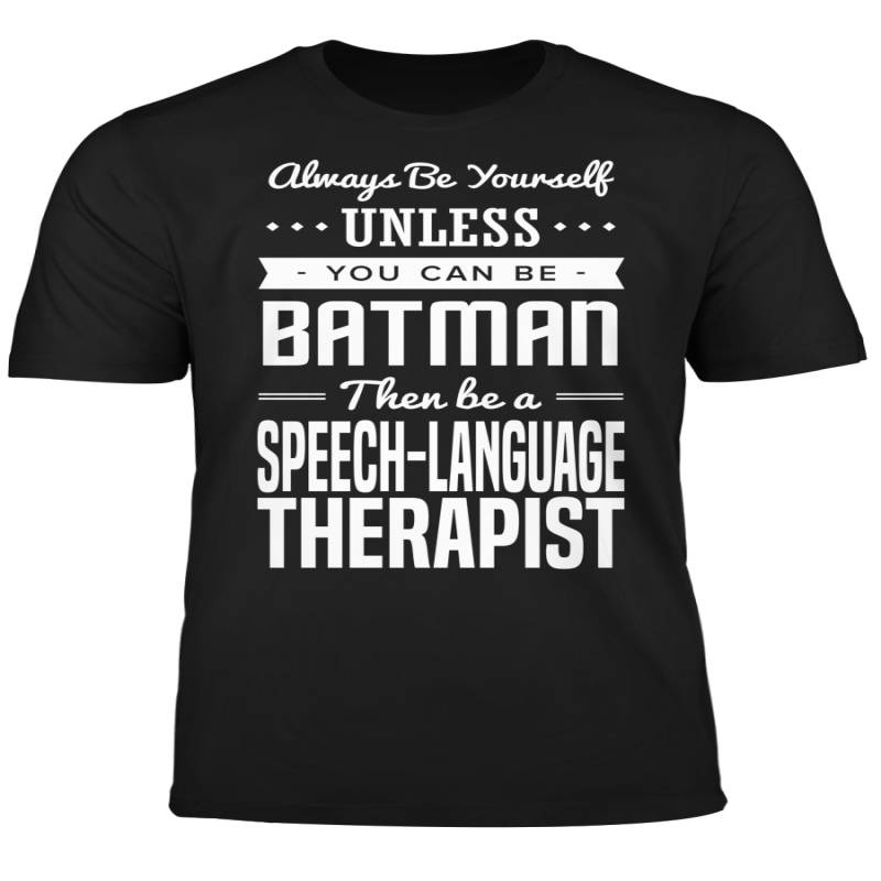 You Can Be A Batman Then Be A Speech-Language Therapist Tshirt