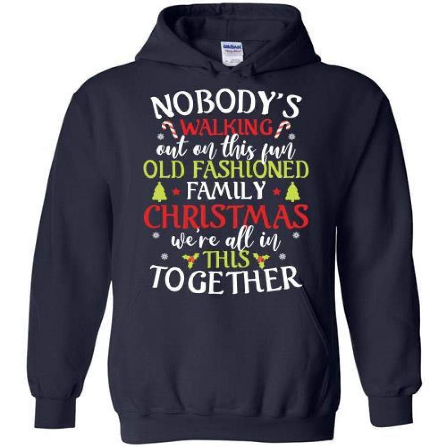 Nobody’s Walking Out On This Fun Old Family Christmas Gift Hoodie