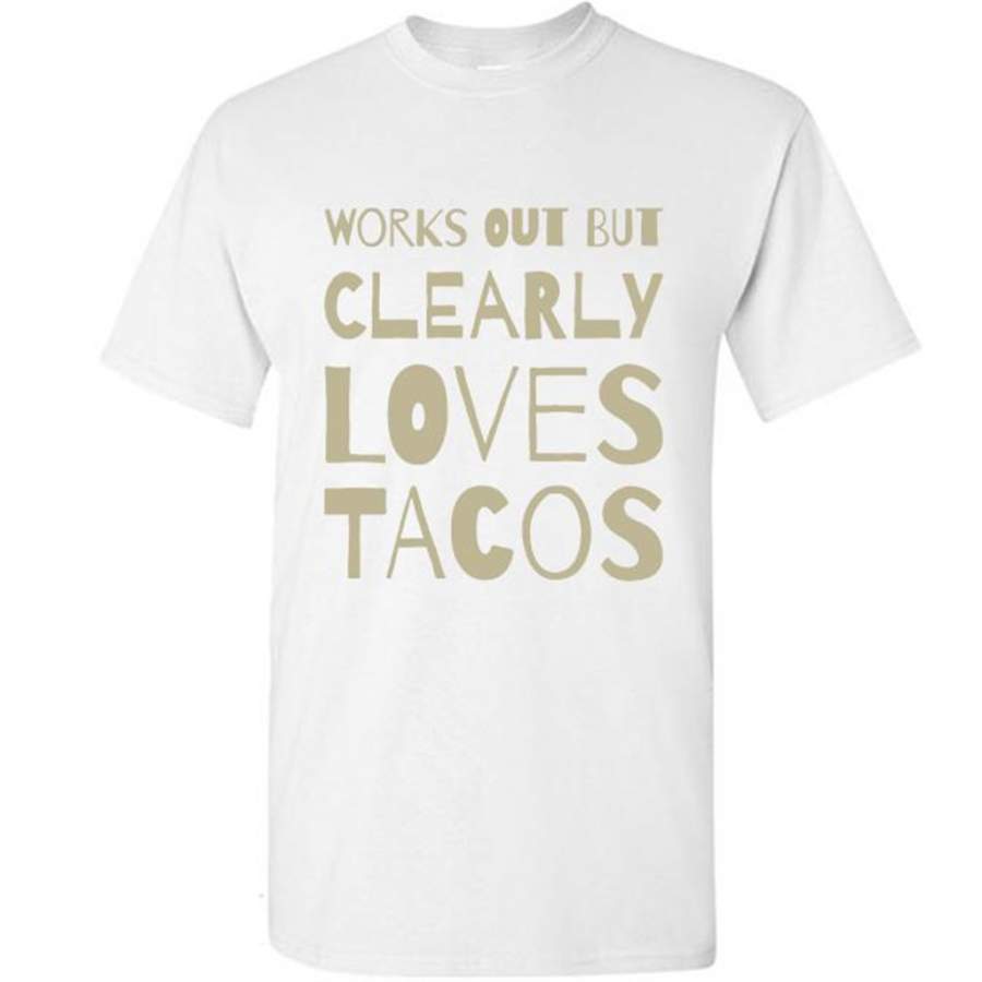 Works Out But Clearly Loves Tacos (color) – Gildan Short Sleeve Shirt