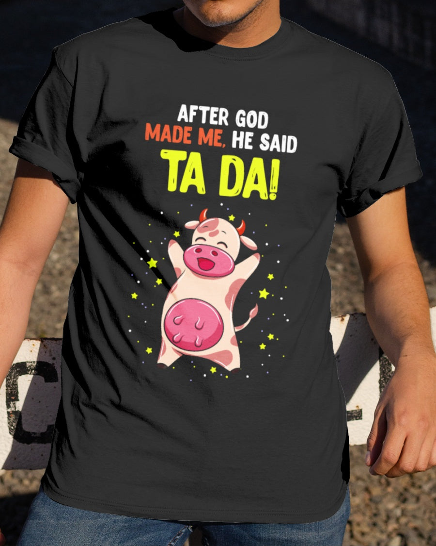 After God Made  Me, He Said Ta Da Standard/Premium T-Shirt